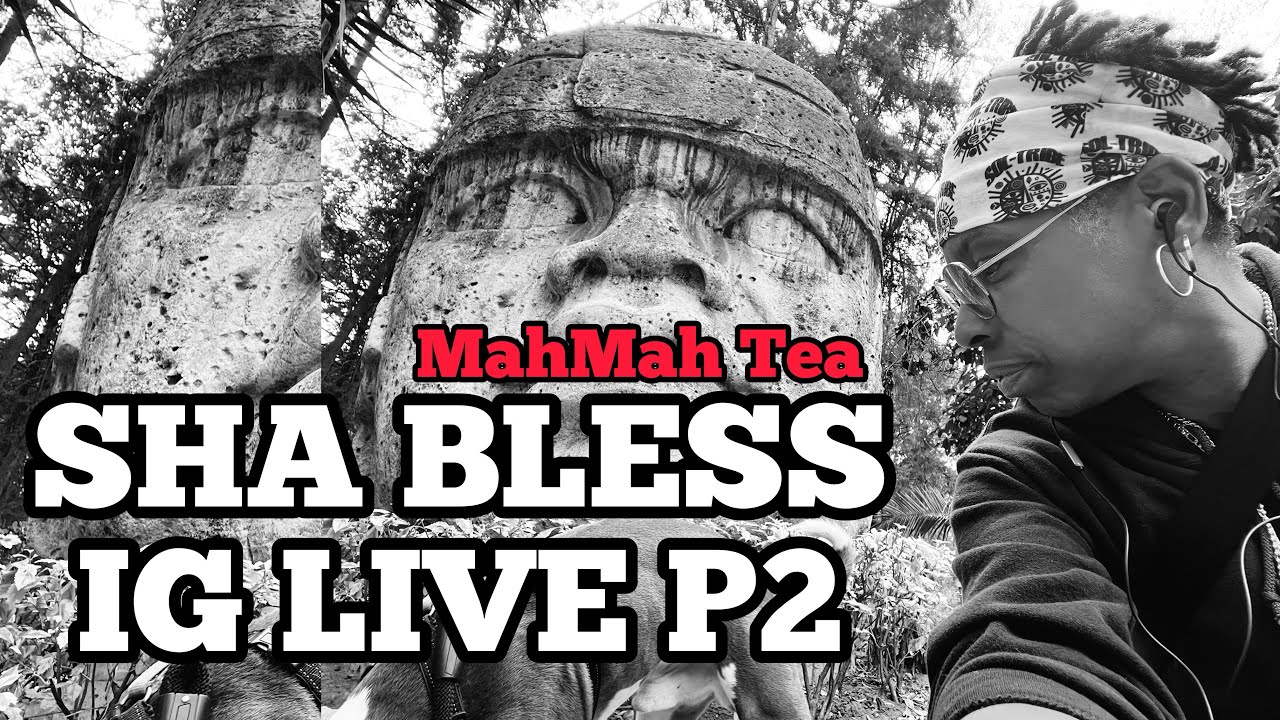 SHA BLESS aka MAHMAH TEA (IG LIVE P2)