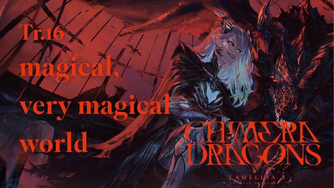 [Chimera Dragons] Tr.16 magical, very magical world