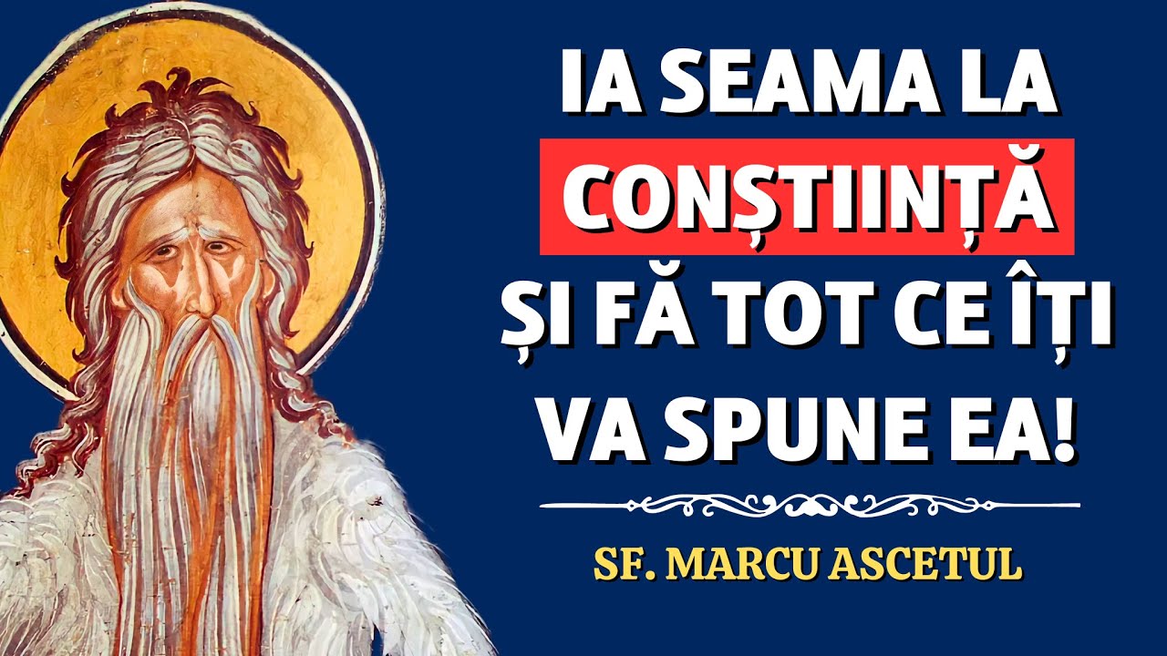 Ia seama la CONȘTIINȚĂ și FĂ tot CE ÎȚI VA SPUNE ea! – Sf. Marcu Ascetul (Filocalia, vol. I)
