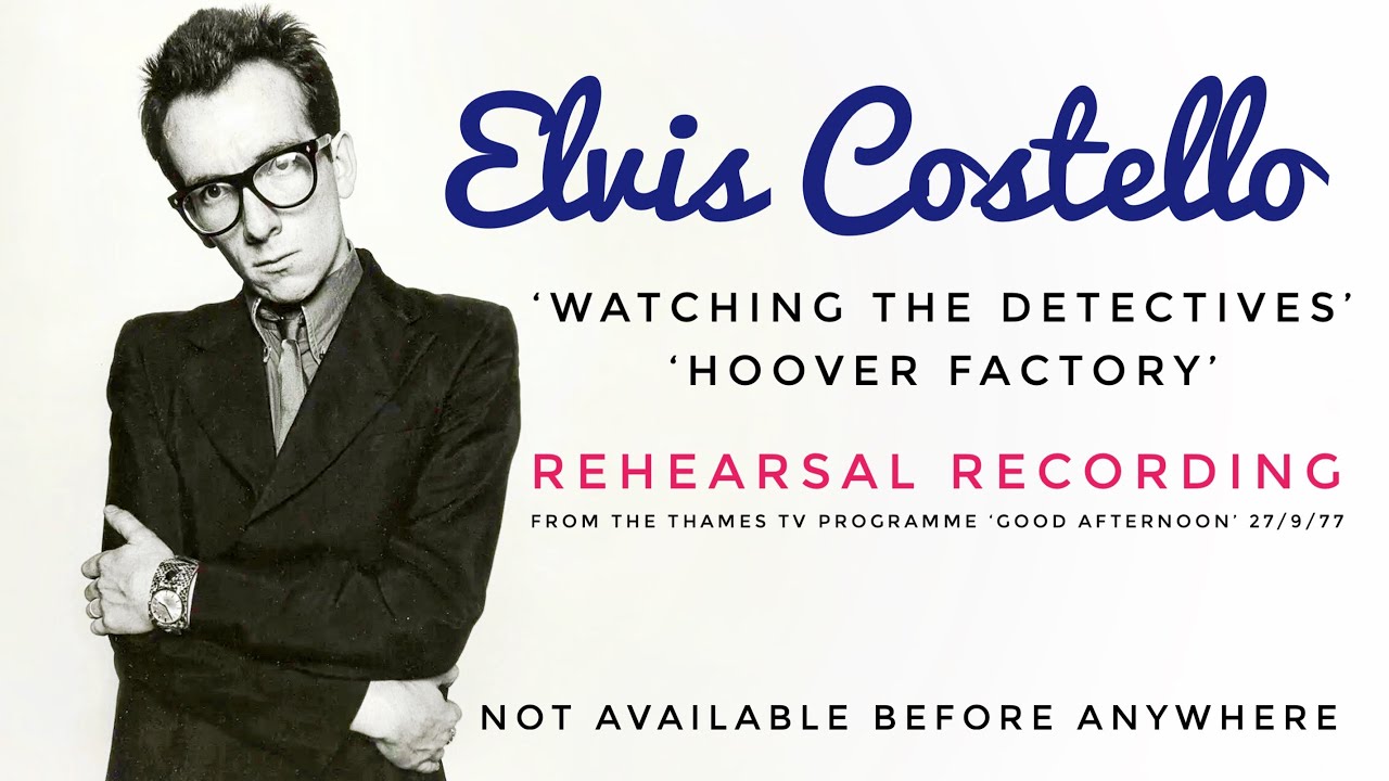 Elvis Costello ‘Watching the Detectives’ & ‘Hoover Factory’ Very Very Rare TV Rehearsal 27/9/77