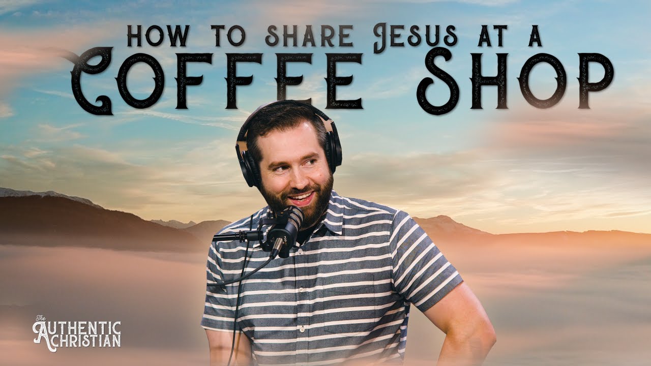 Everyday Evangelism: How to Share Jesus At A Coffee Shop? | The Authentic Christian Podcast
