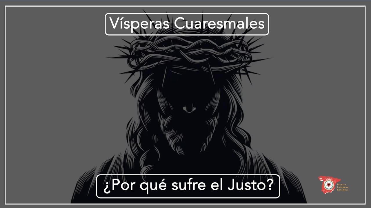 Vísperas Cuaresmales - ¿Por qué sufre el justo? - Isaías 42.1-9