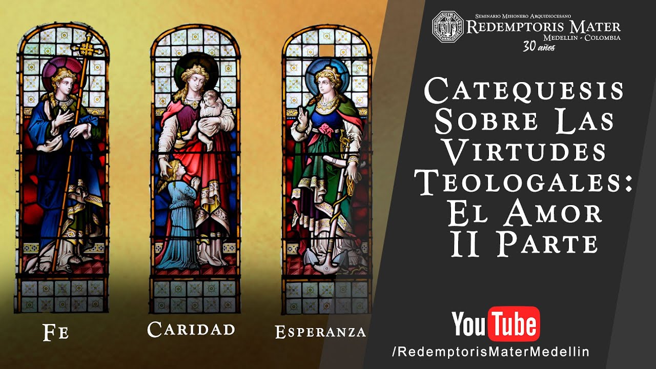 Catequesis Sobre las Virtudes Teologales: El Amor, II Parte