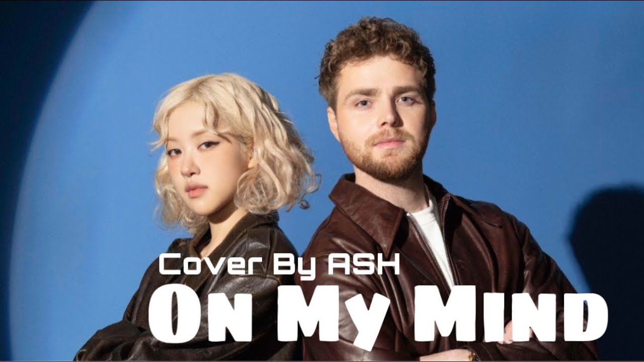 On My Mind~~Cover By ASH | Alex Warren and Rosé |