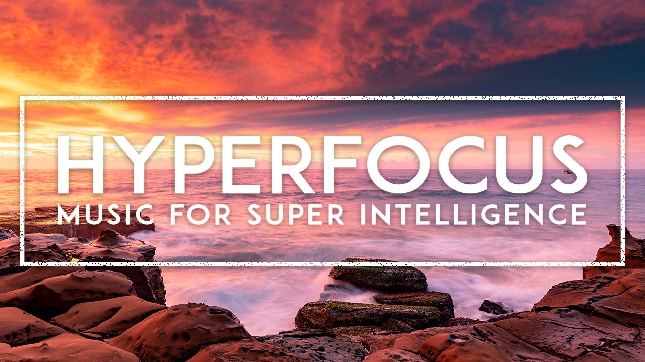 ADHD Hyper Focus Music For Work - Super Concentration Study Music To Improve Memory And Brain Power