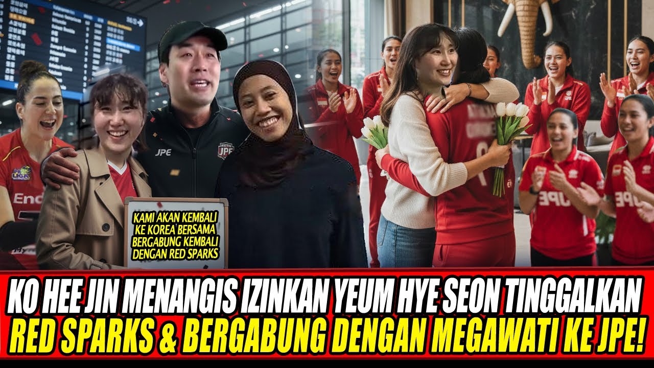 KO HEE JIN MENANGIS IZINKAN YEUM HYE SEON TINGGALKAN RED SPARKS & BERGABUNG DENGAN MEGAWATI KE JPE🔥