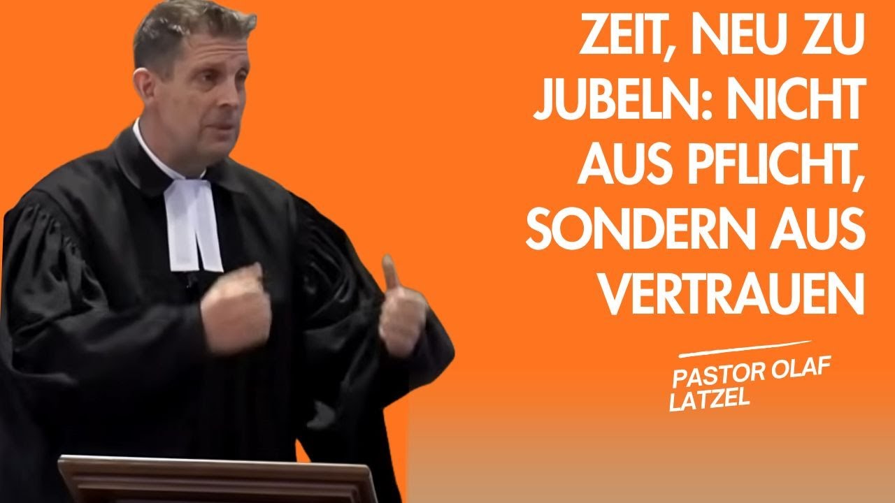 Pastor Olaf Latzel || Zeit, neu zu jubeln: Nicht aus Pflicht, sondern aus Vertrauen