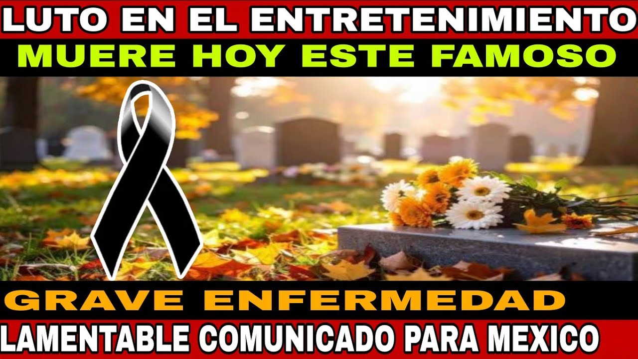 LAMENTABLE NOTICIA  GRAVE ENFERMEDAD - MUERE FAMOSO DEL ENTRETENIMIENTO HOY SE LLORA A ESTE GRANDE