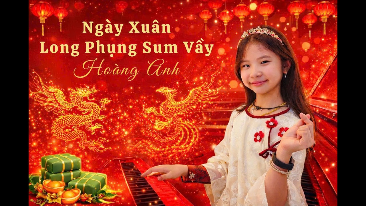 NGÀY XUÂN LONG PHỤNG SUM VẦY | HOÀNG ANH