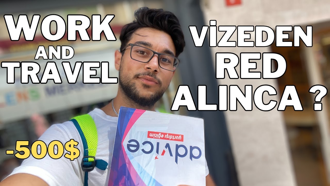 Work and travel vize reddi sonrası düşüncelerim? Tekrar deneyecek miyim ?