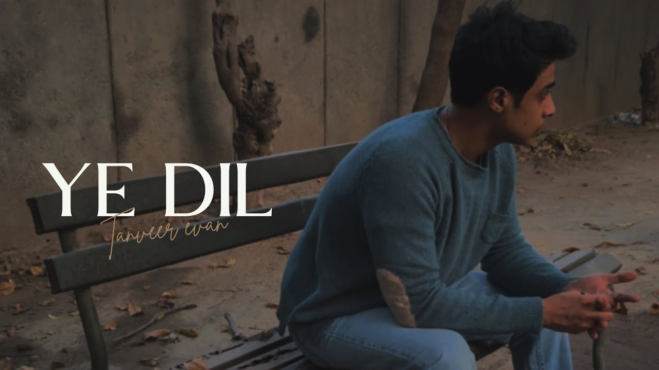 Ye Dil - Tanveer Evan (Official Music Video).
