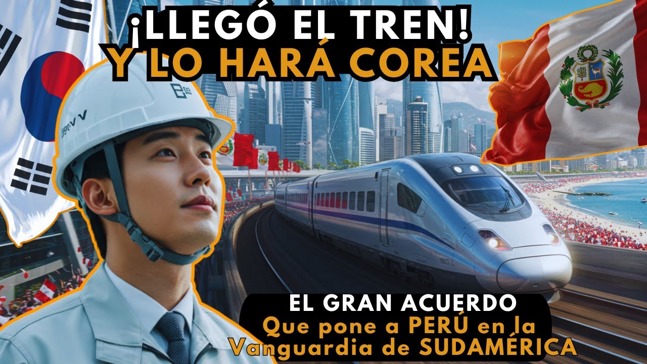 ¡Es OFICIAL! TREN Tumbes -Tacna en manos COREANAS | ¿Por qué COREA INVIERTE TANTOS MILLONES en Perú?