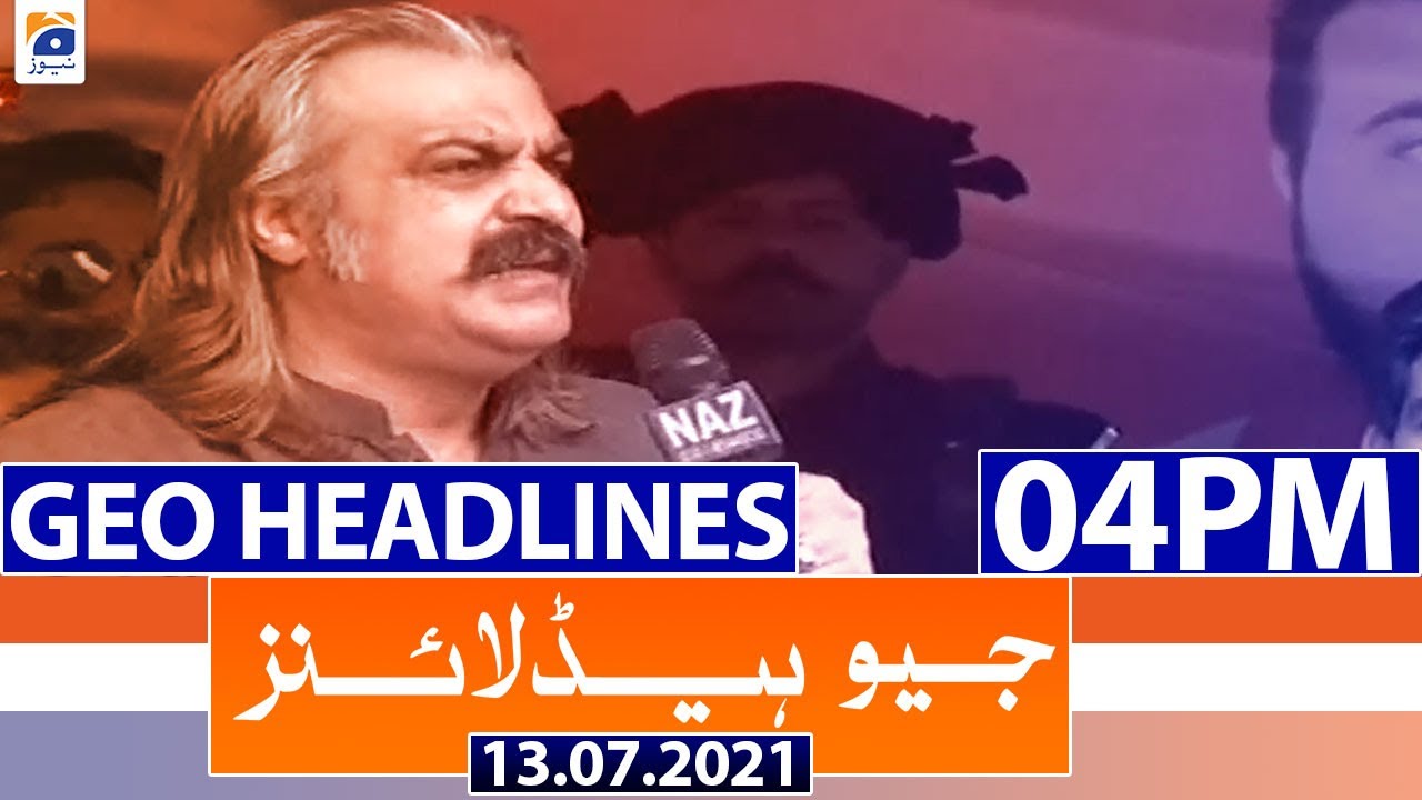 Geo Headlines 04 PM | 13th July 2021