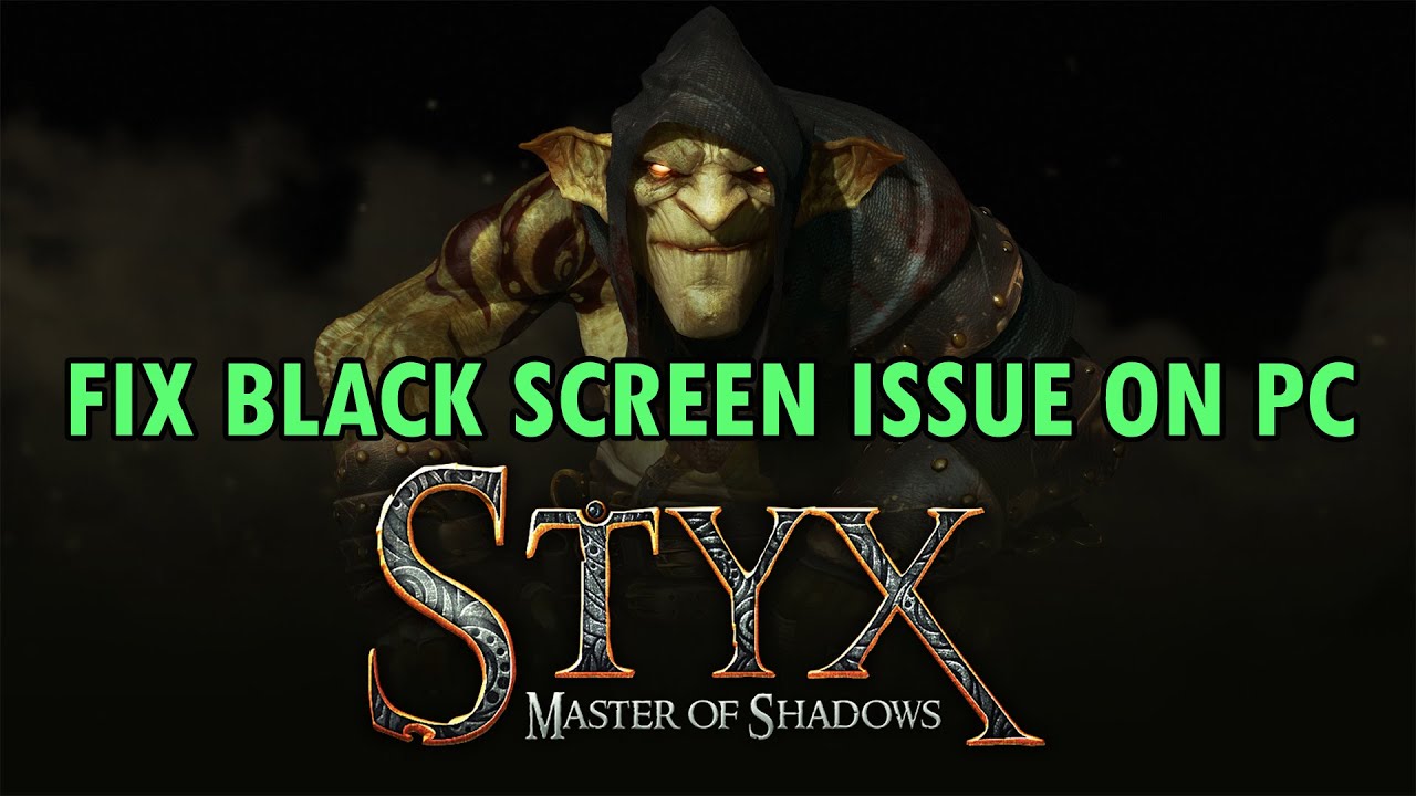 Fix Styx: Master of Shadows Stuck on Black Screen or Black Screen/White Screen Issue on PC