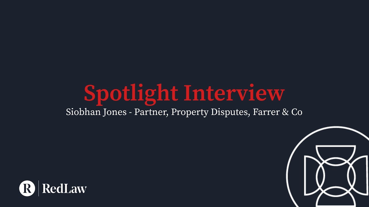 Spotlight Interview - Siobhan Jones, Partner,  Property Disputes at Farrer & Co