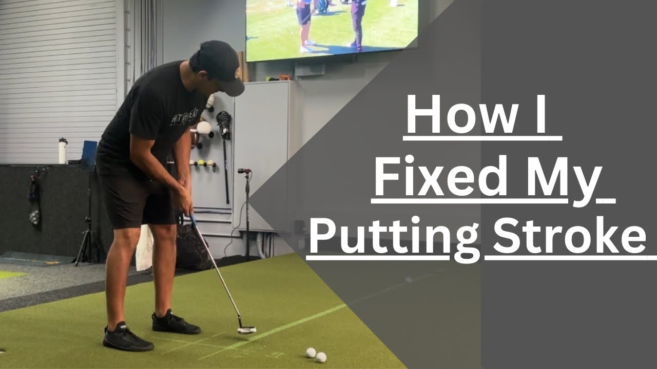 How I Fixed My Putting Stroke