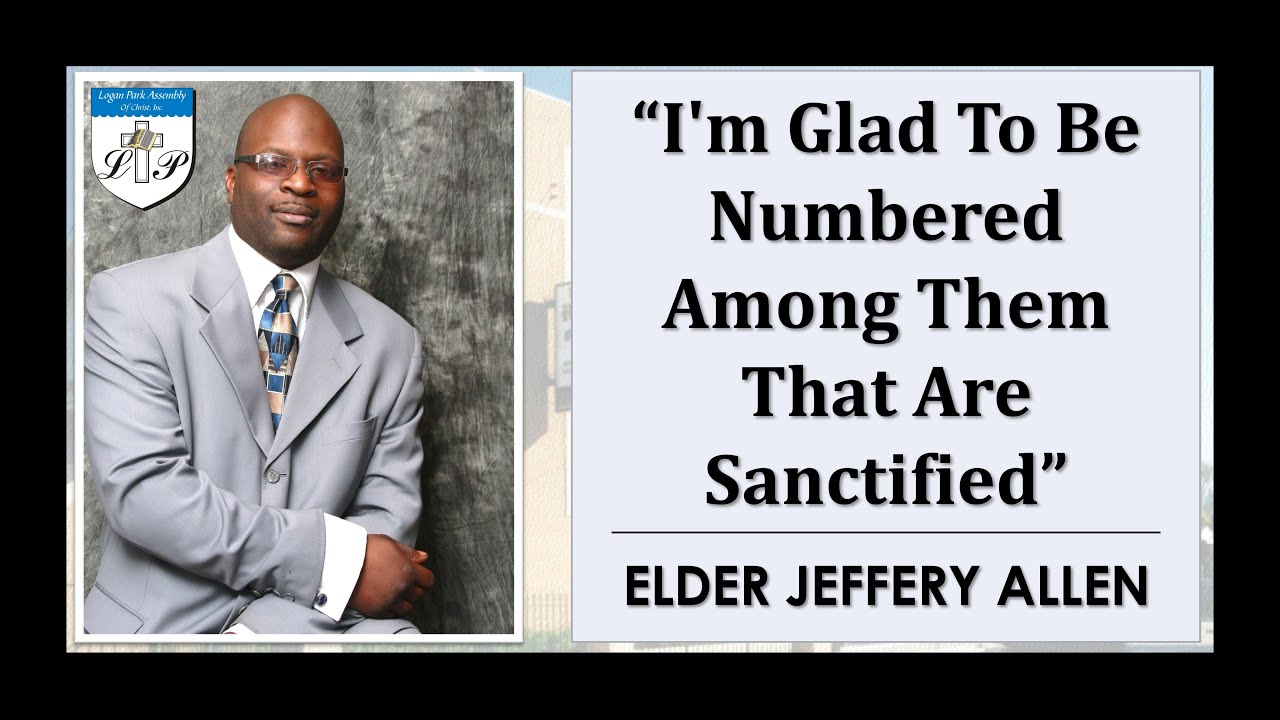 03-15-2020 | Elder Jeffery Allen - I'm Glad To Be Numbered Among Them That Are Sanctified | LP