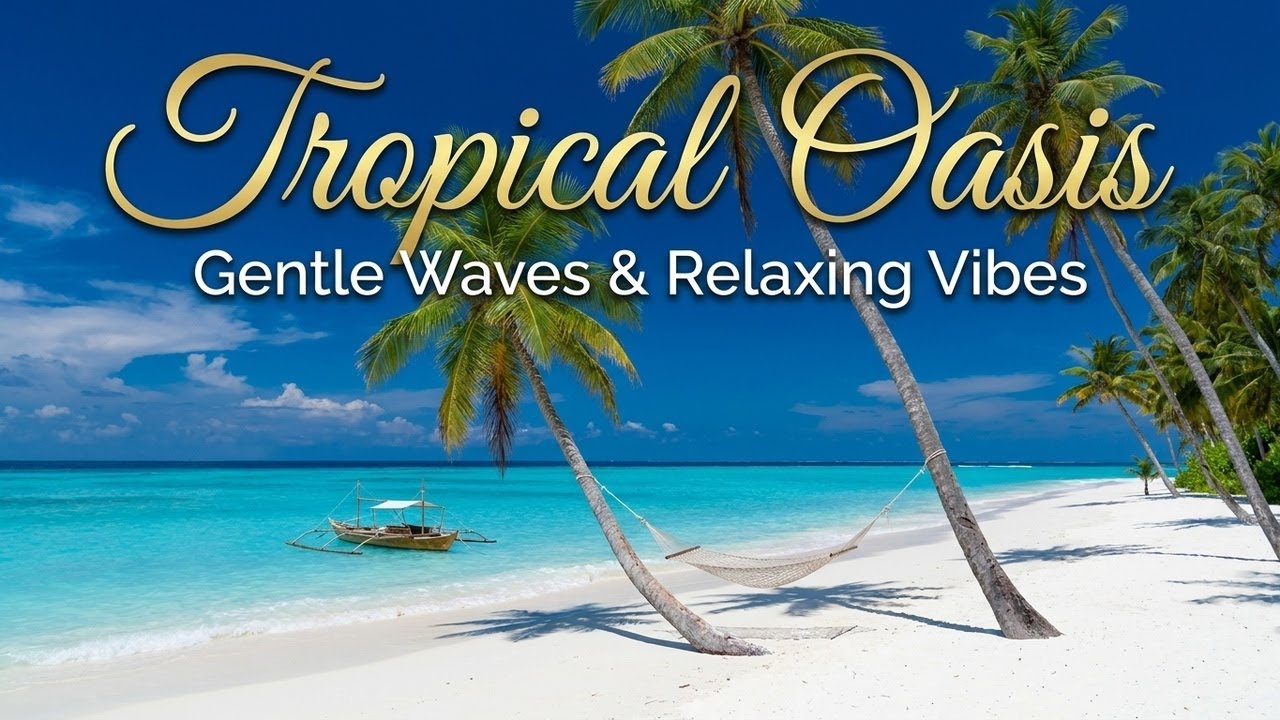 Tropical Oasis 🌴 - Gentle Waves & Relaxing Vibes