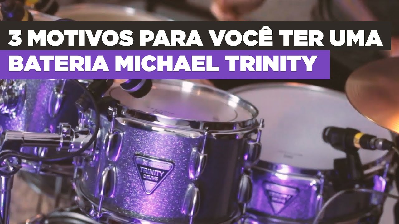 3 Motivos para você ter uma Bateria Michael Trinity