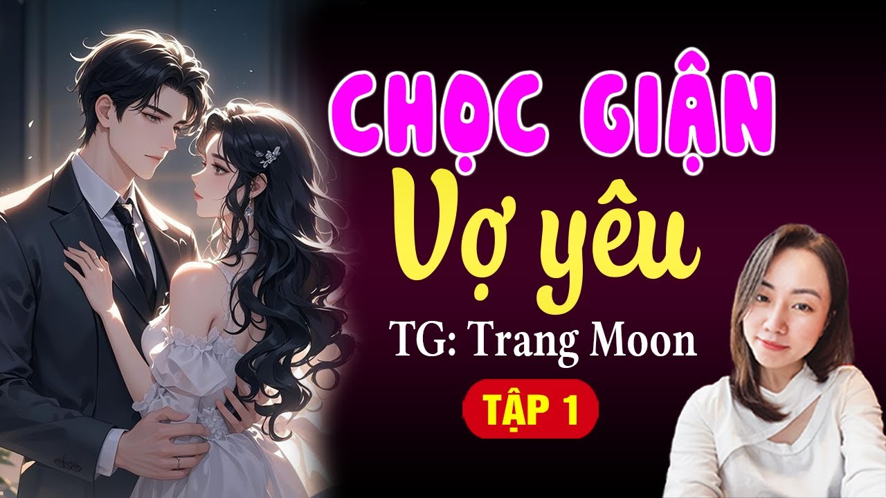 Truyện cưới trước yêu sau: Chọc giận vợ yêu Tập 1 - Hạ Vy đọc truyện đêm khuya hay nhất