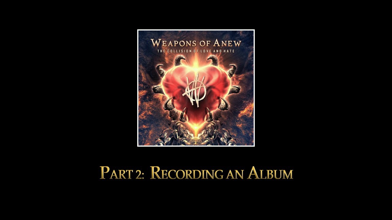 Weapons of Anew - Part 2: Recording An Album