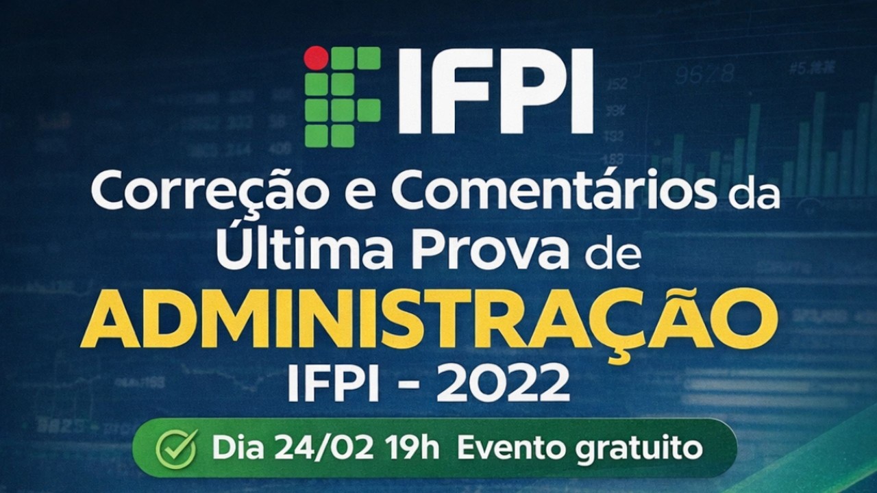[IFPI] - PROFESSOR DE ADMINISTRAÇÃO - INSTITUTO FEDERAL - COMENTÁRIOS DA ÚLTIMA PROVA