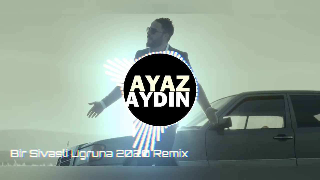 Bir Sivaslı Uğruna Remix 2020 - Ayaz AYDIN