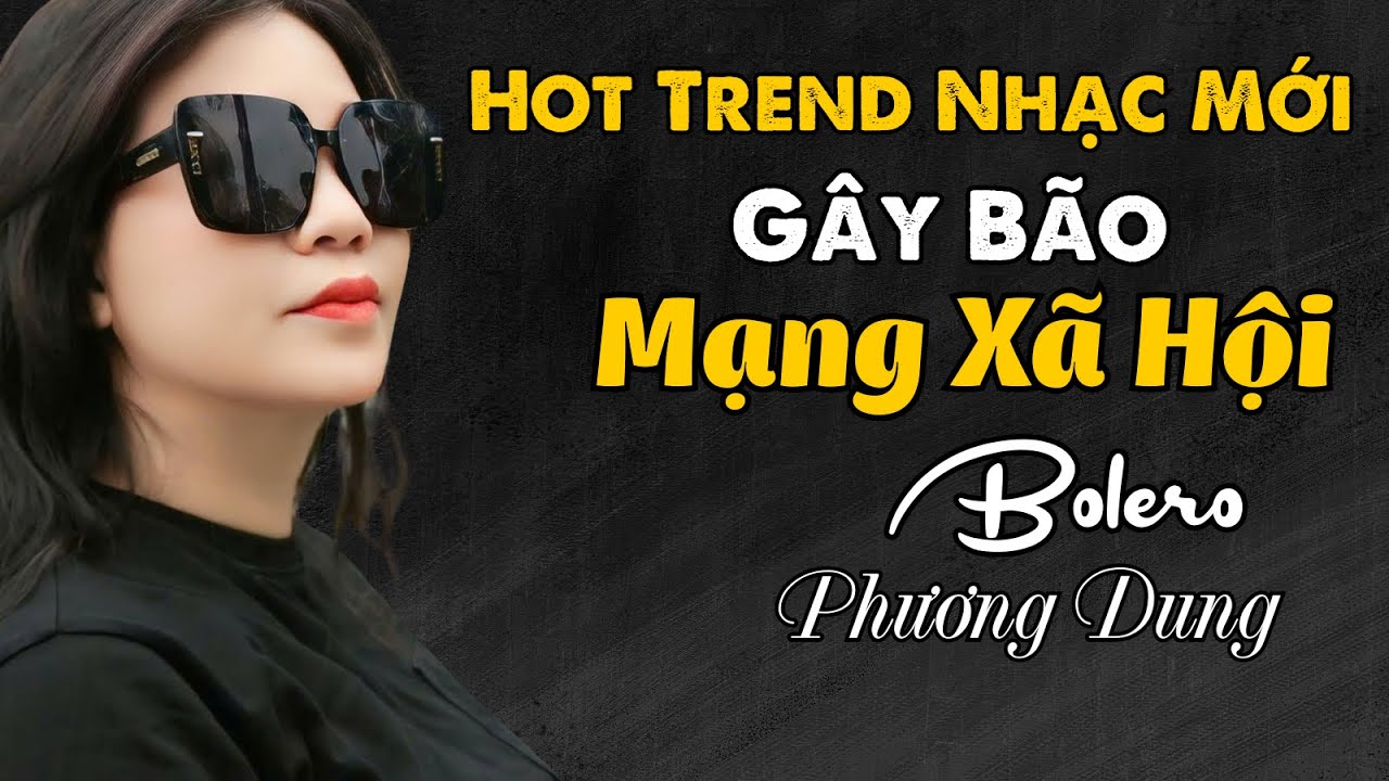 Bolero T&acirc;m Trạng 2025 &ndash; G&acirc;y B&atilde;o Mạng X&atilde; Hội || Giọng Ca Độc Lạ Phương Dung ||