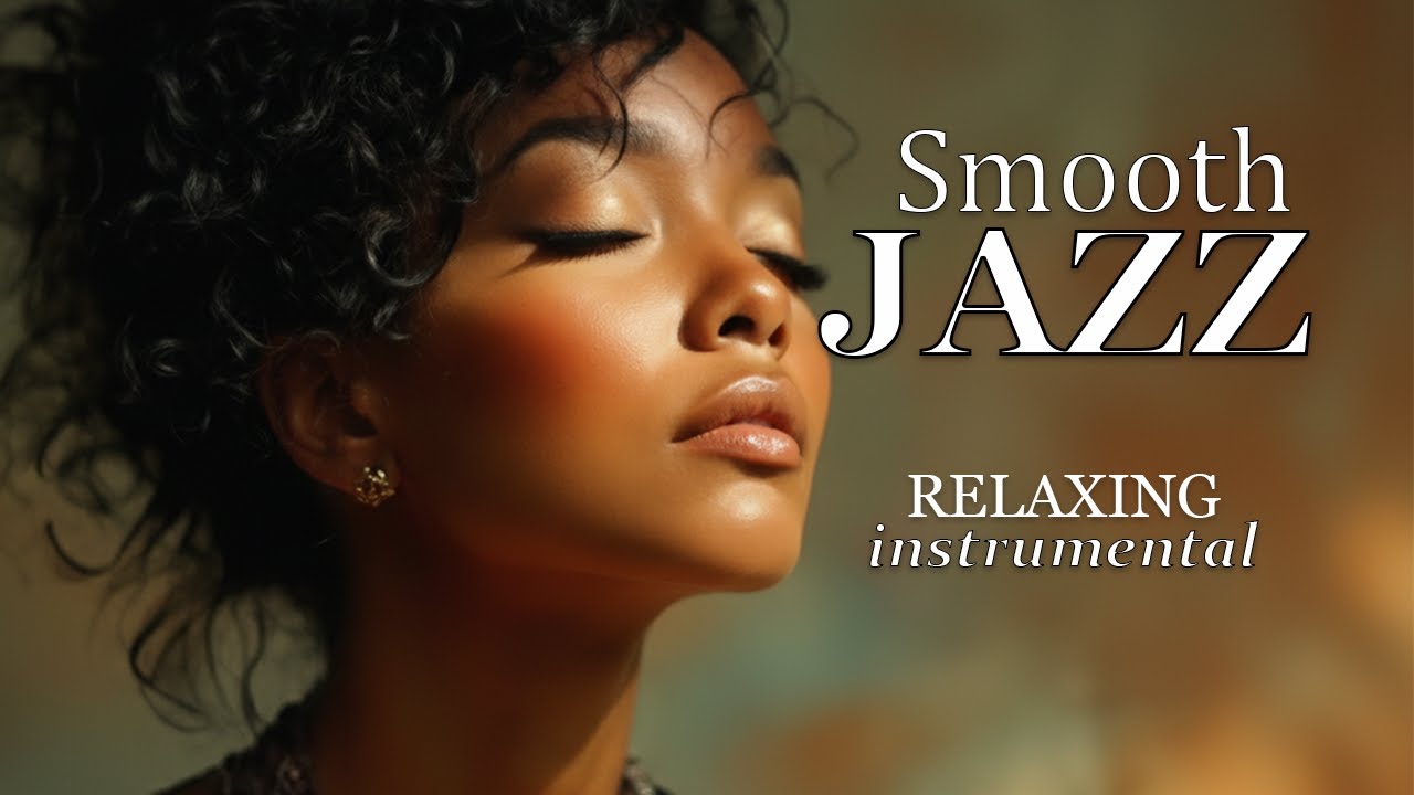 Smooth Jazz & Relaxing Instrumentals for Work, Study & Relaxation