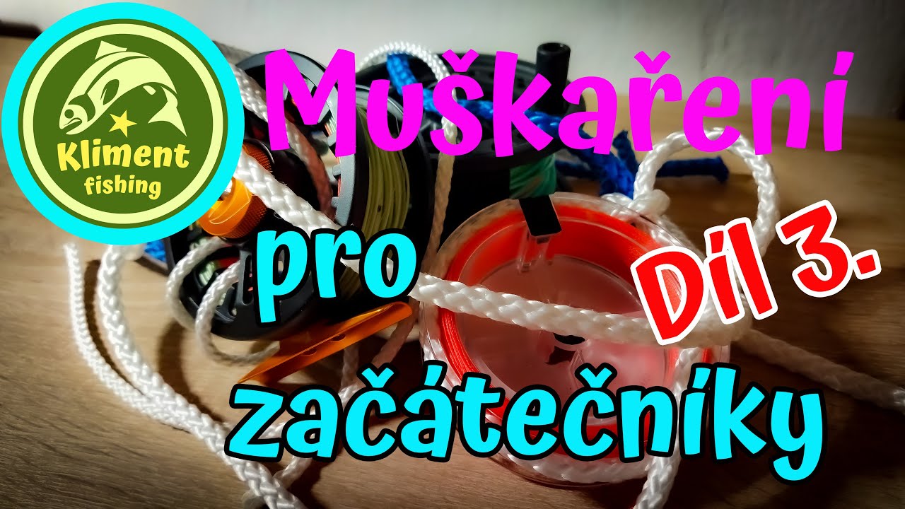 Muškaření pro začátečníky díl 3.  /vázání uzlů/