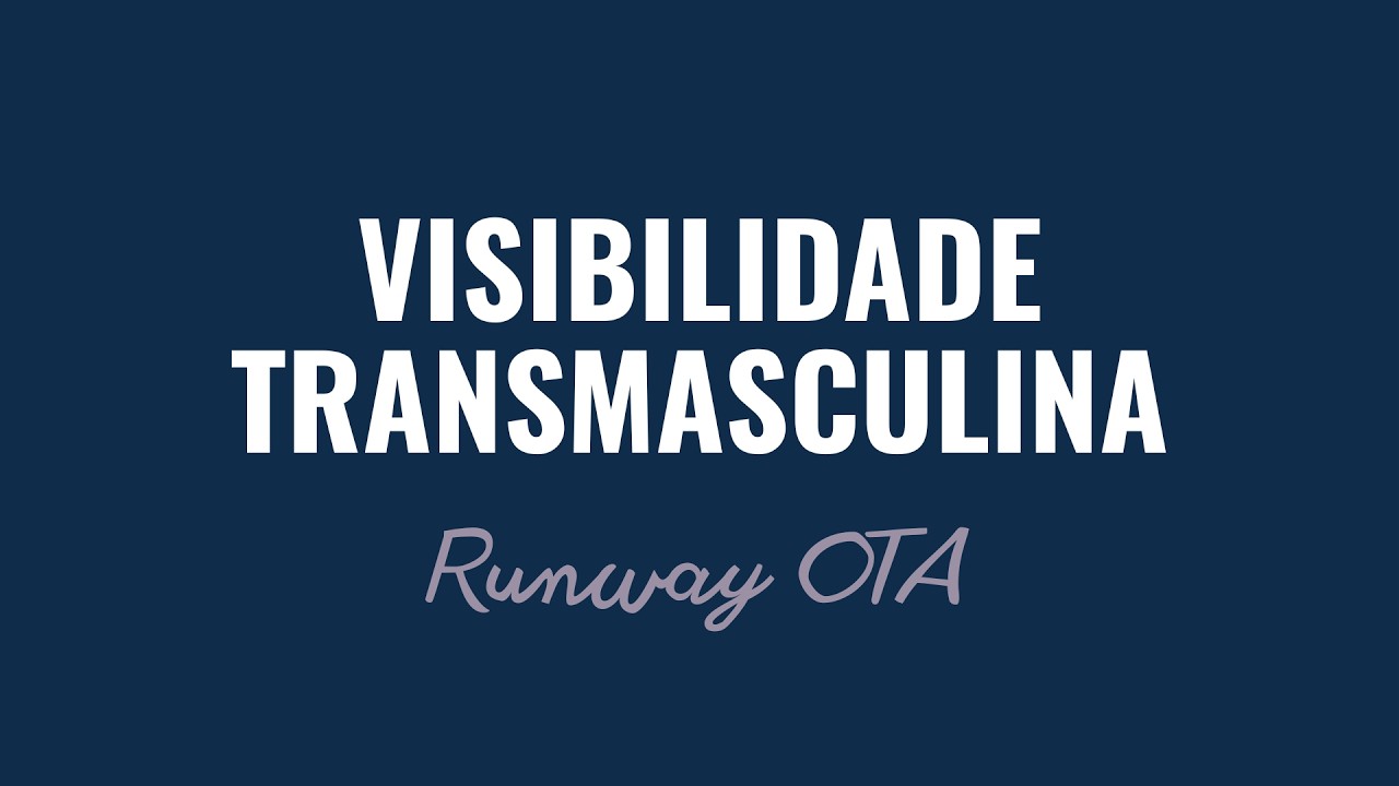 Runway OTA - Visibilidade Transmasculina 26/02/2026