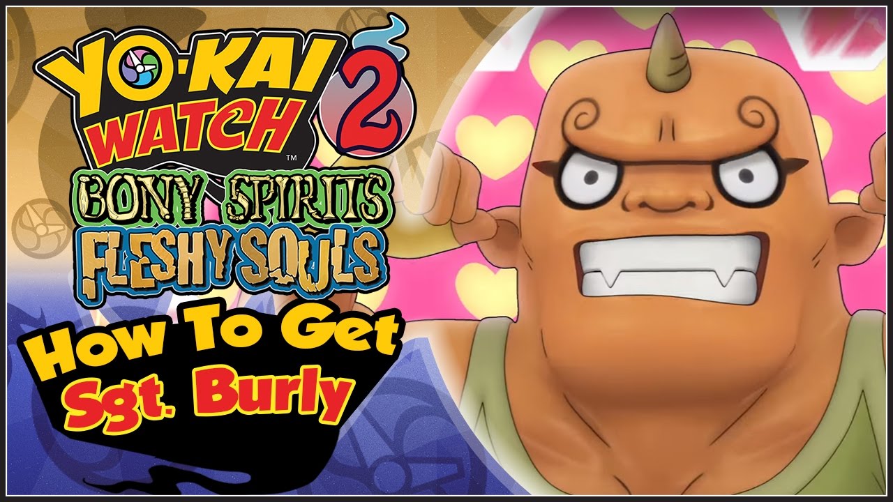 Yo-Kai Watch 2 - How To Get Sergeant Burly! [YW2 Tips & Tricks]