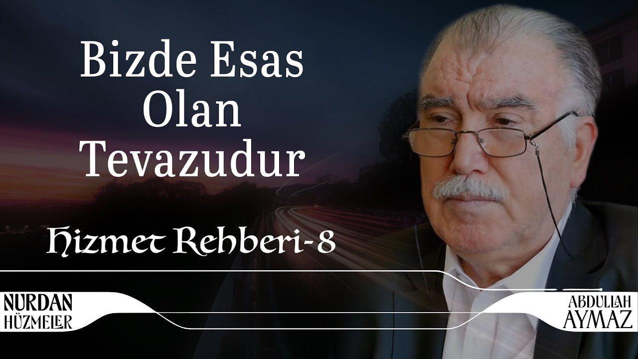 Bizde Esas Olan Tevazudur | Hizmet Rehberi 8 | Abdullah Aymaz
