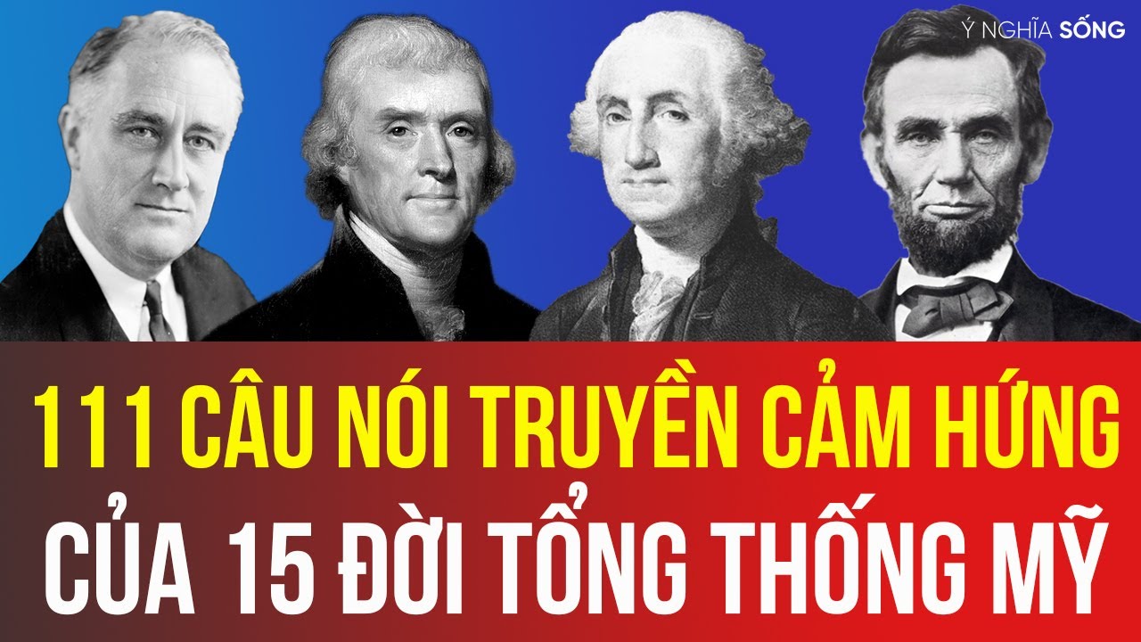 111 câu nói truyền cảm hứng của 15 đời Tổng Thống Mỹ