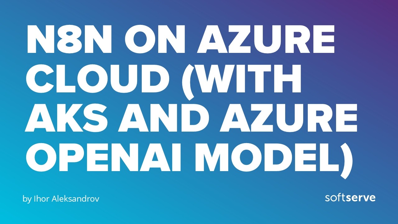 N8N on Azure Cloud (with AKS and Azure OpenAI Model) by Ihor Aleksandrov