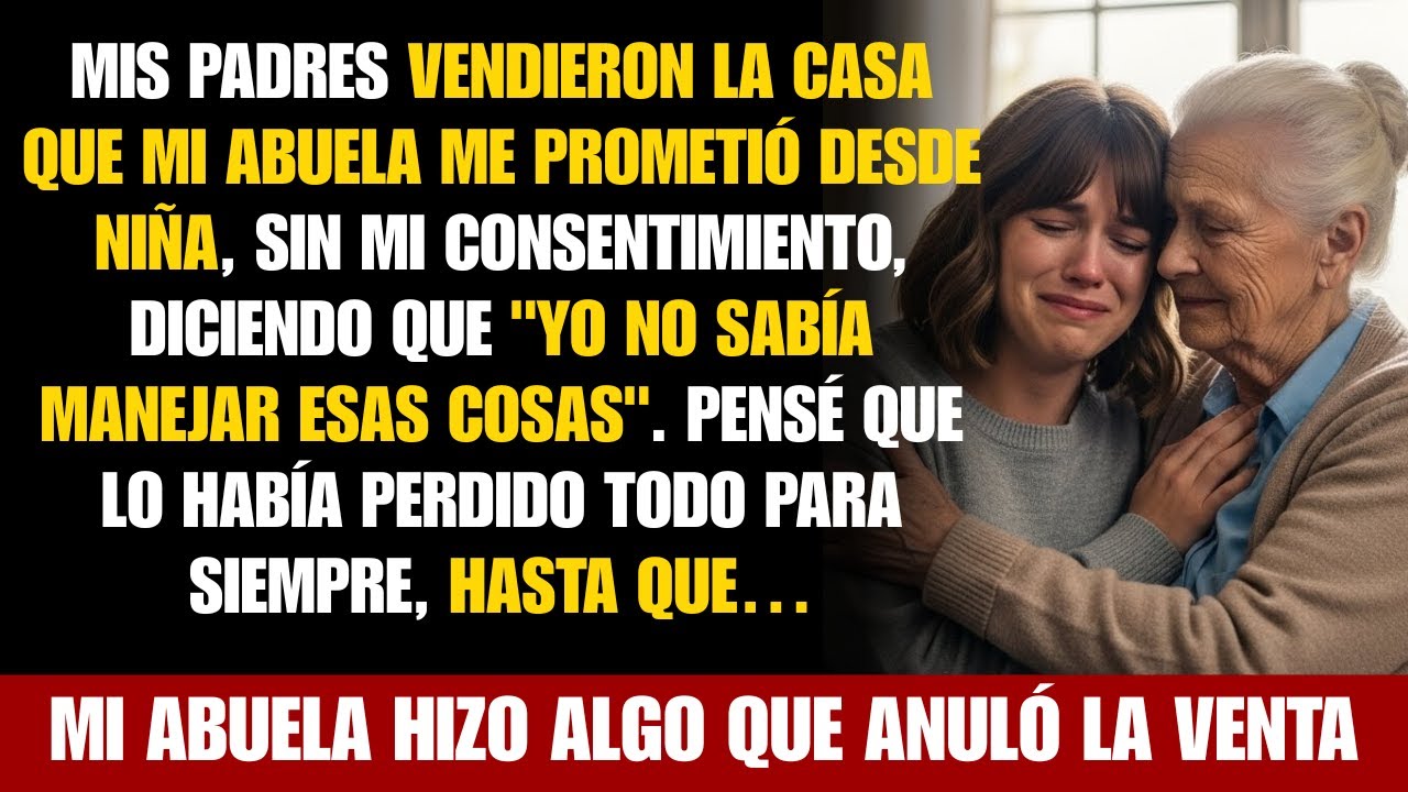 Mis padres vendieron mi herencia—mi abuela recuperó la casa legalmente y me la dio