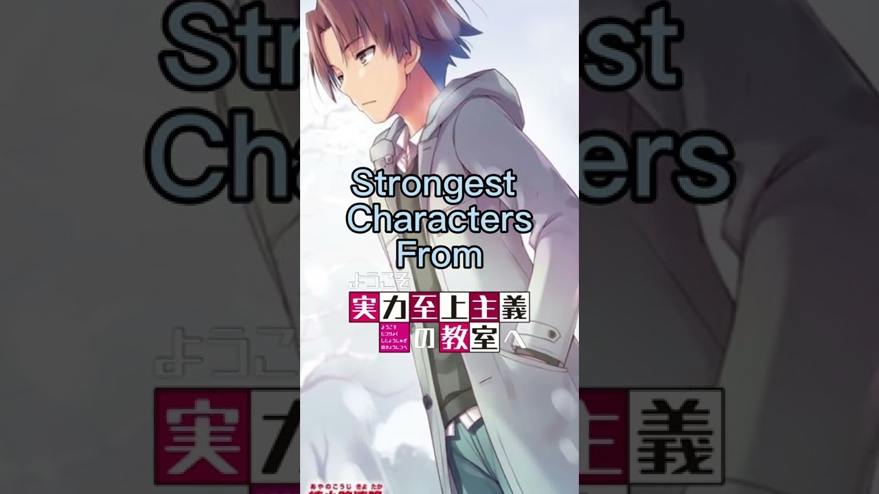 Top 16 STRONGEST characters in Classroom Of The Elite (so far)