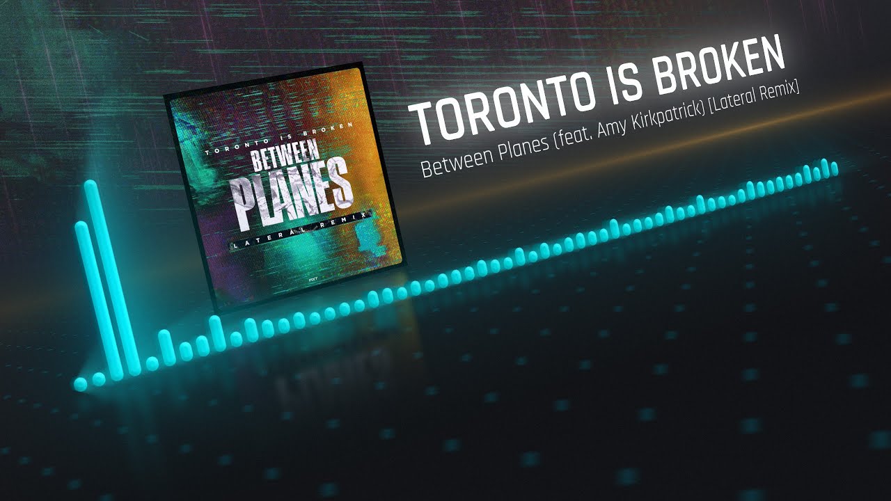 Toronto Is Broken - Between Planes (Lateral Remix)