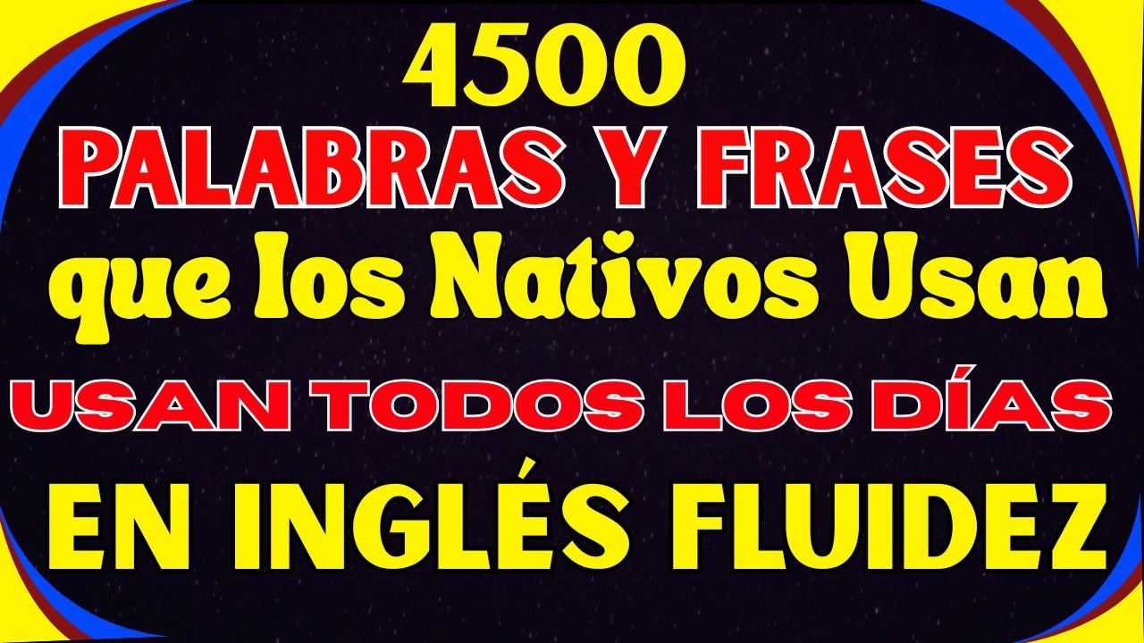 🔥 4500 Palabras y Frases en Inglés que Usan los Nativos Todos los Días | Habla Fluido y Natural