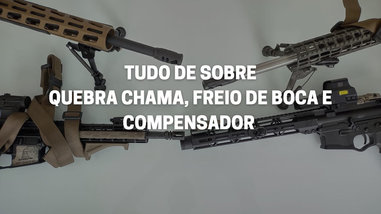 Tudo sobre Quebra chama, Freio de Boca e Compensador