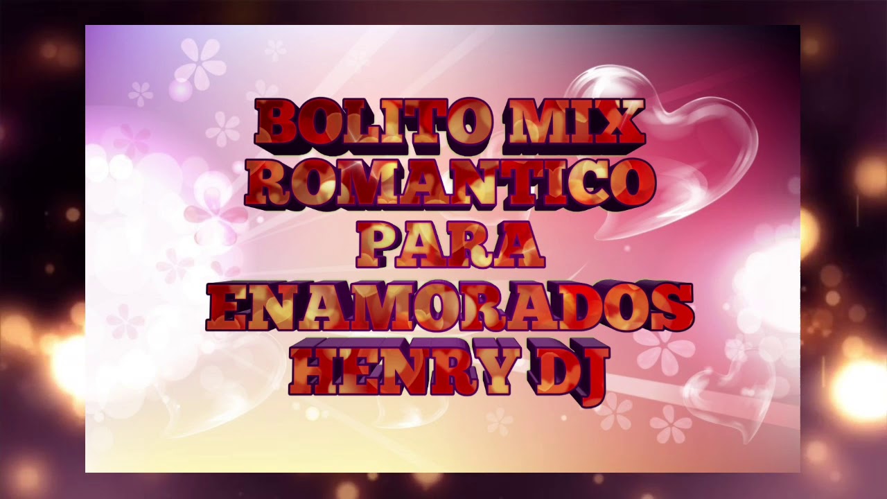 BOLITO MIX ROMANTICO PARA ENAMORADOS  HENRY DJ