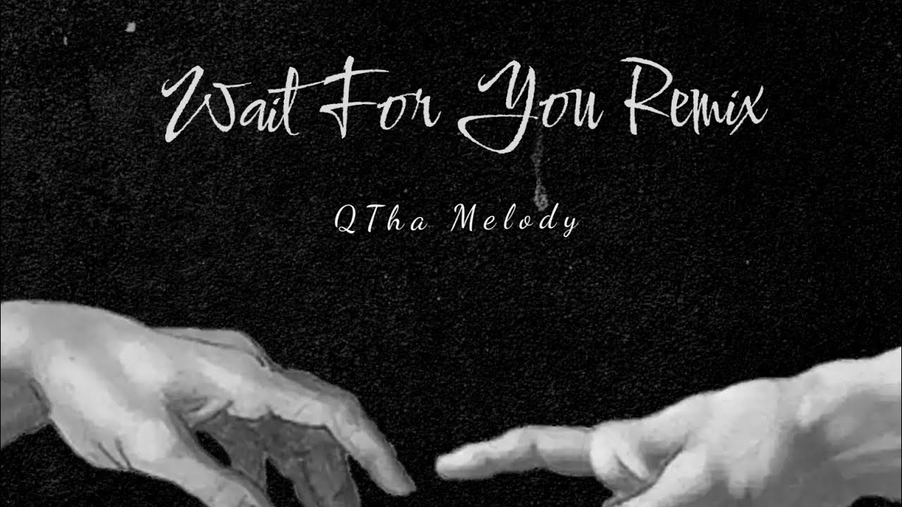 QTha Melody - Wait For You (Remix)