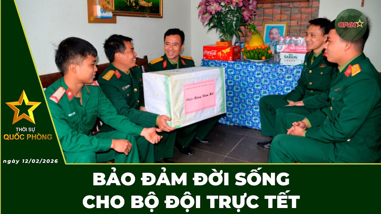 🔴 Trực Tiếp | Bản Tin Trưa 12.02: Bảo Đảm Đời Sống Cho Bộ Đội Trực Tết | QPVN Digital