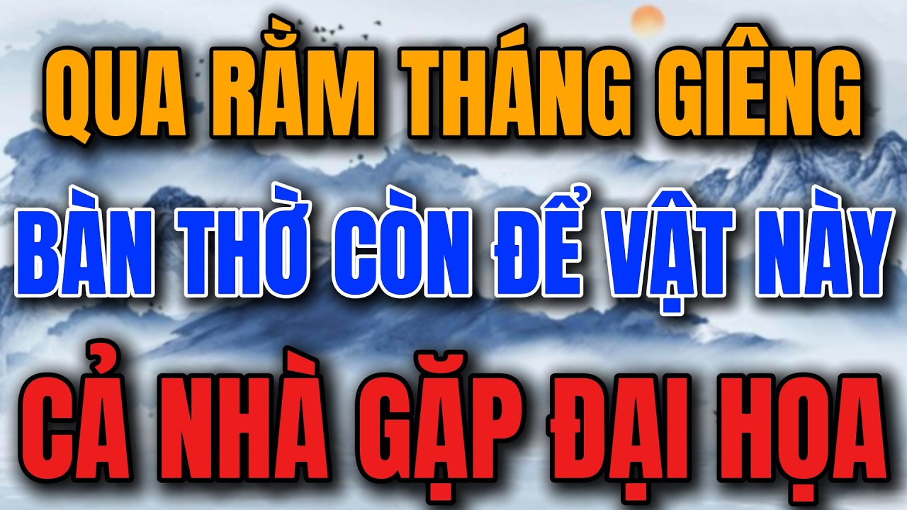 QUA RẰM THÁNG GIÊNG 2026, BÀN THỜ CÒN VẬT NÀY HAO TÀI, TÁN LỘC CẢ NĂM-Lời Phật Dạy #loiphatday