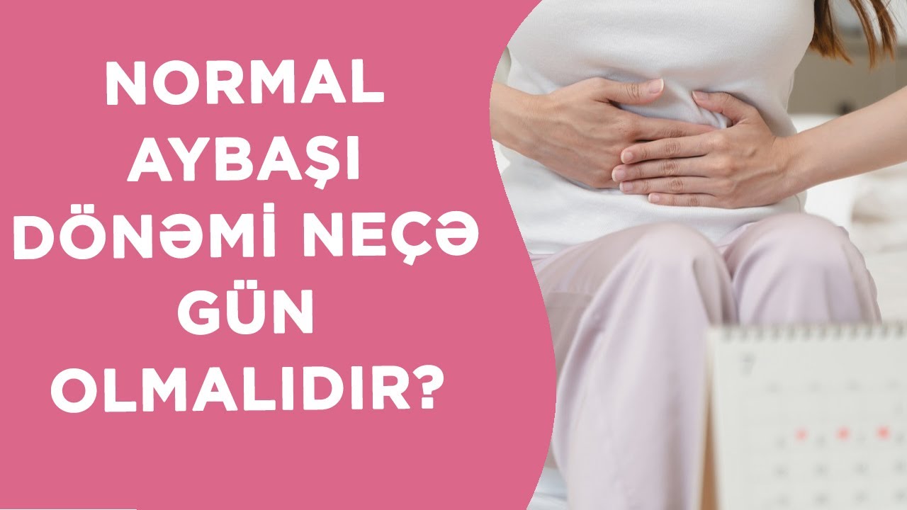 NORMAL AYBAŞI DÖNƏMİ NEÇƏ GÜN OLMALIDIR❓
