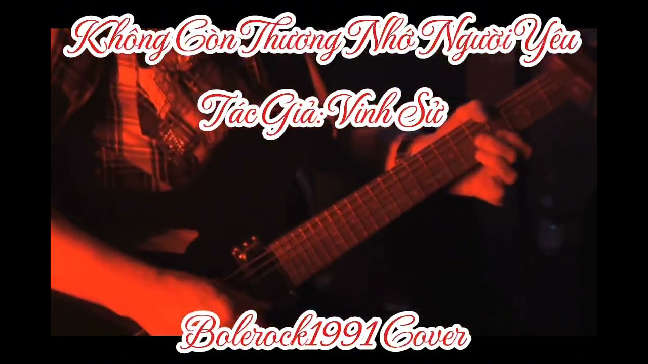 Không Còn Thương Nhớ Người Yêu – Rock Bolero Cover | Vinh Sử | Bolerock.1991