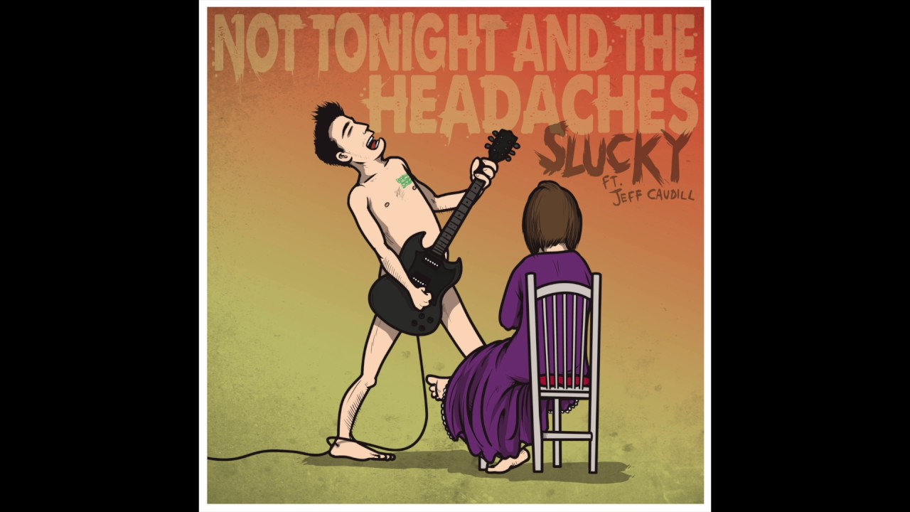 Not Tonight and The Headaches - Slucky (feat. Jeff Caudill)