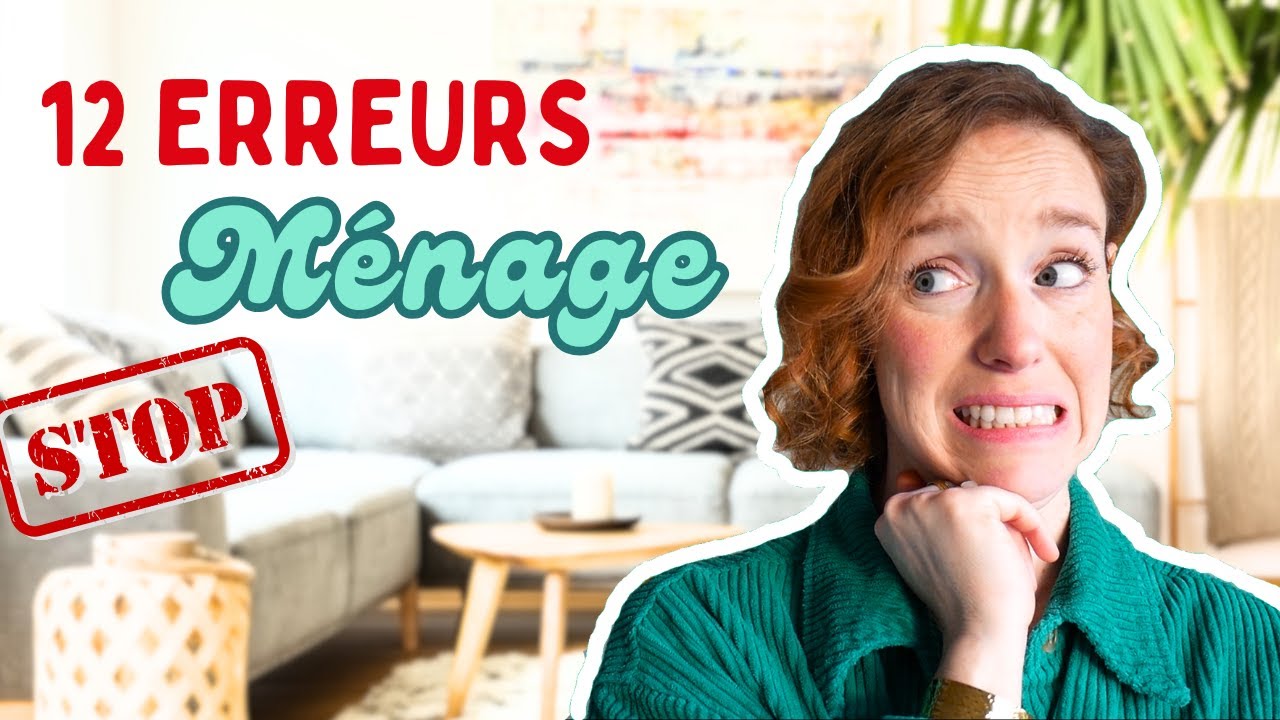 12 ERREURS ménage à éviter | Astuces pour un nettoyage efficace et une maison saine