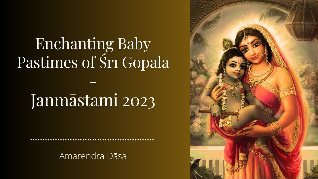 Enchanting Baby Pastimes of Śrī Gopāla -Janmāstami 2023 | Bhakti Sanga |  Amarendra Dāsa