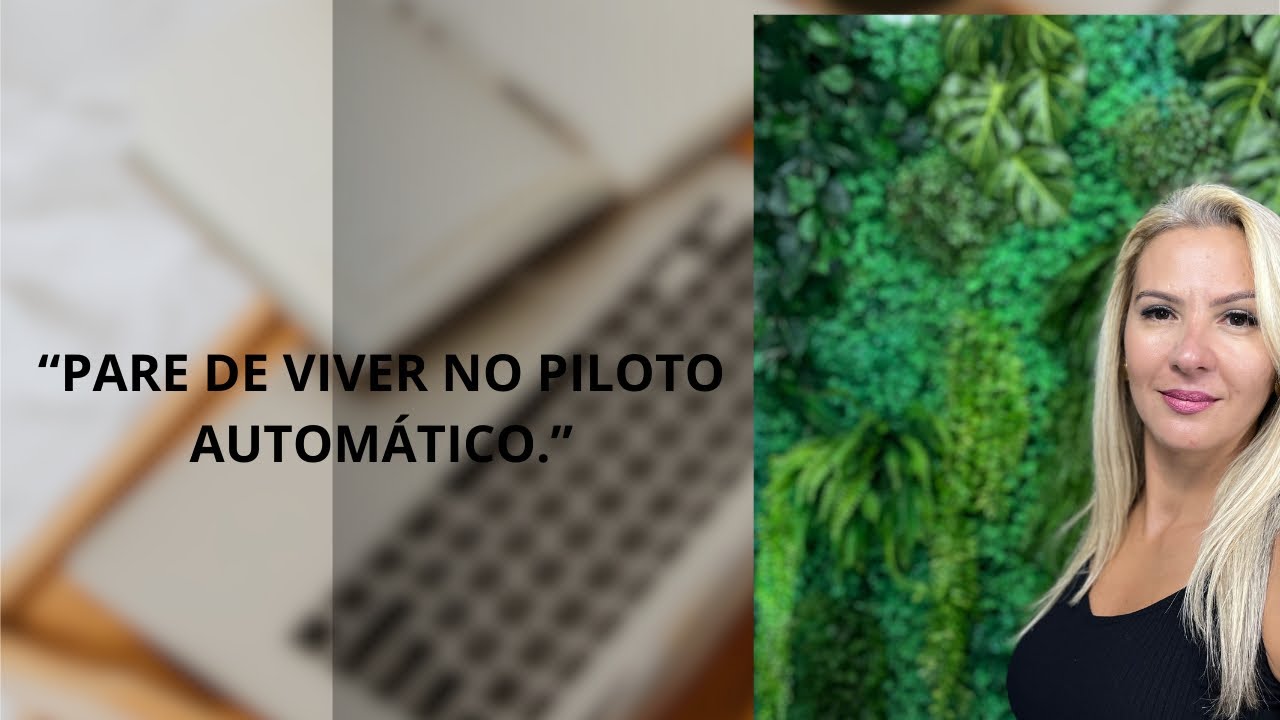 PARE DE VIVER NO PILOTO AUTOMÁTICO.”